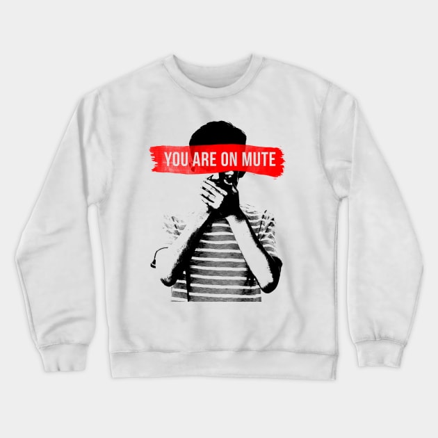 You Are on Mute Crewneck Sweatshirt by NINE69